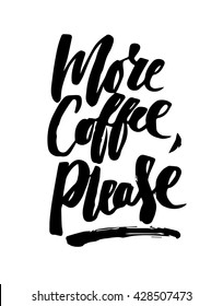 More coffee, please. Black and white hand written coffee poster for your print or digital design (cards, advertisement, t-shirts). Modern hand lettering and brush pen calligraphy.