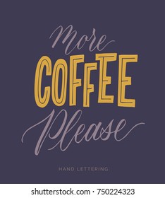 More Coffee Please. Black and white hand written coffee poster for your print or digital design (cards, advertisement, t-shirts, signs, posters, banners, etc.) Modern hand lettering.