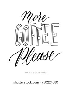 More Coffee Please. Black and white hand written coffee poster for your print or digital design (cards, advertisement, t-shirts, signs, posters, banners, etc.) Modern hand lettering.