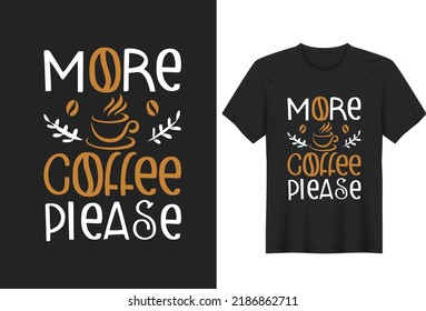 More Coffee Please. Coffee Lover Quotes T-Shirt Design, Posters, Greeting Cards, Textiles, and Sticker Vector Illustration