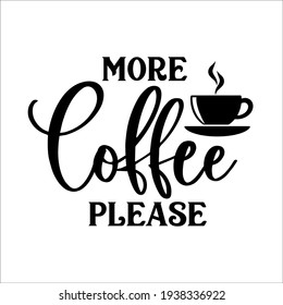 More coffee please motivational slogan inscription. Vector quotes. Illustration for prints on t-shirts and bags, posters, cards. Isolated on white background. Motivational phrase.