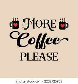 More coffee please motivational slogan inscription. Vector quotes. Illustration for prints on t-shirts and bags, posters, cards. Isolated on white background. Motivational phrase.