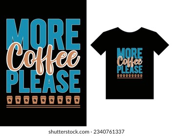 More coffee please Print Ready T-Shirt Design 