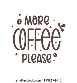 More coffee please quotes. Simple coffee quotes can use for wall decoration, t shirt, and more