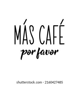 More coffee please - in Spanish. Lettering. Ink illustration. Modern brush calligraphy.