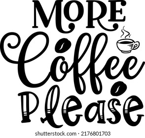 More Coffee Please SVG, DXF, png, eps, jpg, Coffee, Latte, Espresso, Decal File, Coffee svg, Coffee Beans, Barista, Cricut, Silhouette