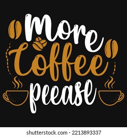 More Coffee Please Tshirt Design