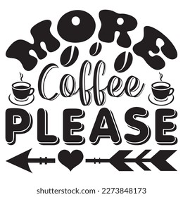 More Coffee Please T-Shirt Design Vector File