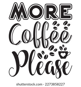 More Coffee Please T-Shirt Design Vector File