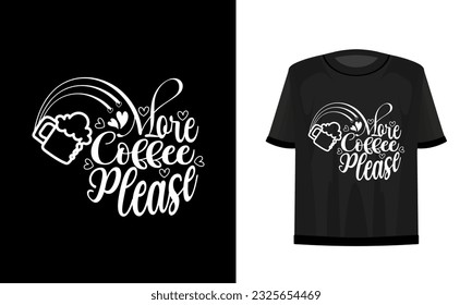 More coffee please. T-shirt design. Vector file.