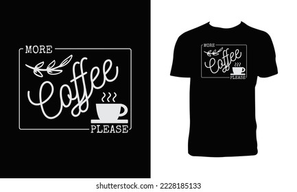 More coffee please Typography T Shirt Design.