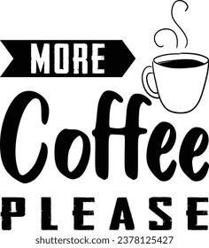 More coffee please ,typography t shirt design,Vector graphic, typographic poster, vintage design.
