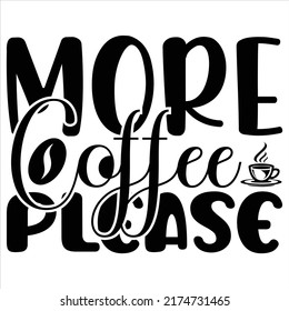 More Coffee Please, vector file.