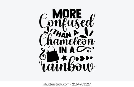 More confused than a chameleon in a rainbow - Tote Bag t shirt design, Hand drawn lettering phrase, Calligraphy graphic design, SVG Files for Cutting Cricut and Silhouette