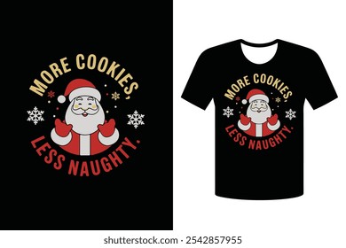 More cookies less naughty, typography t-shirt design, and vector illustrations. Christmas Santa