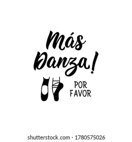 More dance please - in Spanish. Lettering. Ink illustration. Modern brush calligraphy.