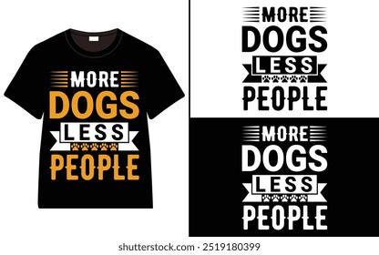 More Dogs, Less People T-Shirt Design, dog quotes t-shirt, Typography t-shirt design, Dog Lover T-Shirt Design