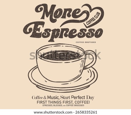 More espresso. Coffee cup design for fashion, top, dress, graphics, slogan tee, posters and others. Coffee love club. 