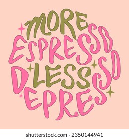 more espresso less depresso hand painted lettering poster. Groovy retro vibe.