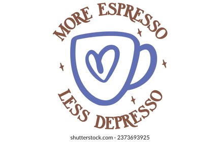 more espresso less depresso, New Coffee Quotes Design Template Vector file.