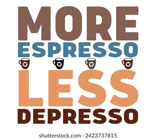 More Espresso Less Depresso,Coffee Svg,Coffee Retro,Funny Coffee Sayings,Coffee Mug Svg,Coffee Cup Svg,Gift For Coffee,Coffee Lover,Caffeine Svg,Svg Cut File,Coffee Quotes,Sublimation Design, svg