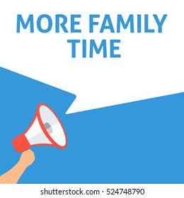 MORE FAMILY TIME Announcement. Hand Holding Megaphone With Speech Bubble. Flat Illustration