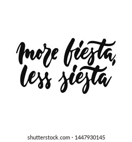 More fiesta, less siesta - hand drawn positive inspirational lettering phrase isolated on the white background. Fun typography motivation ink vector quote for banners, greeting card, poster design