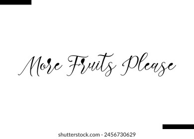 More Fruits Please food sayings typographic text