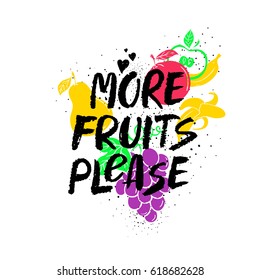 More Fruits Please - inspirational saying card with colorful fruit silhouettes. Graphic hand drawn brush ink lettering. 