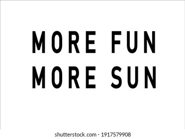 More fun more sun message slogan text design art