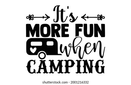 It's more fun when camping- Camping t shirts design, Hand drawn lettering phrase, Calligraphy t shirt design, Isolated on white background, svg Files for Cutting Cricut and Silhouette, EPS 10
