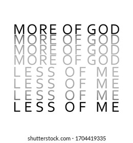 More of God, Less of me, Christian faith, typography for print or use as poster, card, flyer OR T Shirt 