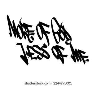 MORE OF GOD LESS OF ME word graffiti art