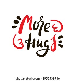 More hugs - inspire motivational quote. Hand drawn beautiful lettering. Print for inspirational poster, t-shirt, bag, cups, card, flyer, sticker, badge. Cute original funny vector sign 