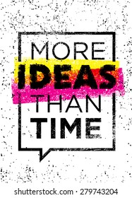 More Ideas Than Time. Creative Motivation Quote. Vector Typography Poster Concept Inside Speech Bubble Frame