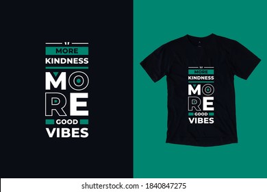 More kindness more good vibes modern geometric typography inspirational quotes black t shirt design