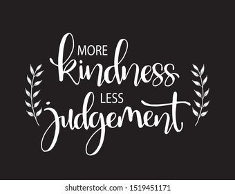 More Kindness Less Judgement. Inspirational Quote