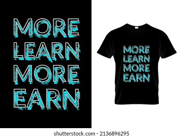 More Learn More Earn T Shirt Design