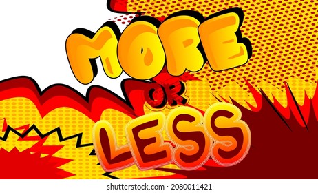 More or Less. Comic book word text on abstract comics background. Retro pop art style illustration.