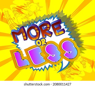 More or Less. Comic book word text on abstract comics background. Retro pop art style illustration.