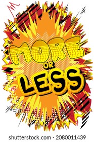 More or Less. Comic book word text on abstract comics background. Retro pop art style illustration.