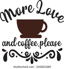 More love and coffee please  Coffee lover shirt print template, Typography design for Funny Coffee, Winter, hot coffee, mug, mom life, girl, boy, Sweatshirt 