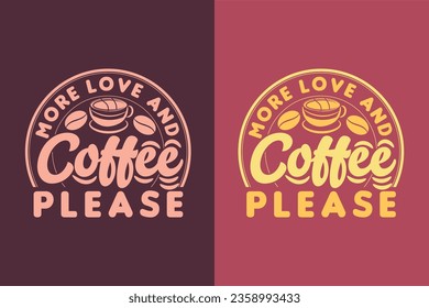 More Love And Coffee, Please, I Run On Coffee and Sarcasm Shirt, Retro Coffee, Funny Coffee Lover Gift, T Shirt, EPS,