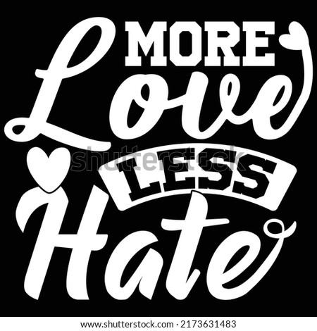 More Love Less Hate, Spread Love, Hand-drawn Lettering Design, Vector File