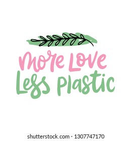 more love less plastic text. hand drawn lettering eco slogan. for print, totebag,coffee mug, lable, package design, etc. vector