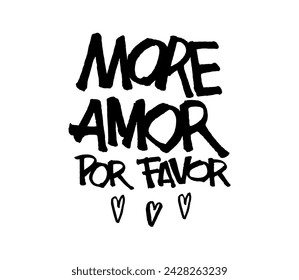 More love please in Spanish. Funny quote about love. More amor por favor. St. Valentine's day greeting card. Romantic lettering design for poster, t-shirt, print, social media, blog.