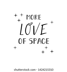 More love of space. Lettering. Ink illustration. Modern brush calligraphy Isolated on white background