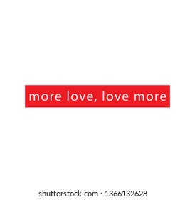 More love, love more, typography design for print or use as poster, flyer or T shirt


