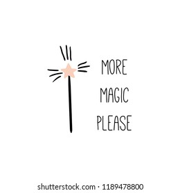 More magic please. Inspirational quote with magic wand.  Vector witch design print with text. Hand drawn, doodle, sketch magician illustration. Witchcraft symbol. Perfect for posters, cards