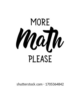More Math please. Lettering. Can be used for prints bags, t-shirts, posters, cards. Calligraphy vector. Ink illustration